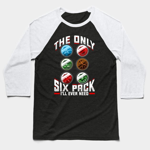 The Only Six Pack I'll Ever Need Airplane Pilot Baseball T-Shirt by theperfectpresents